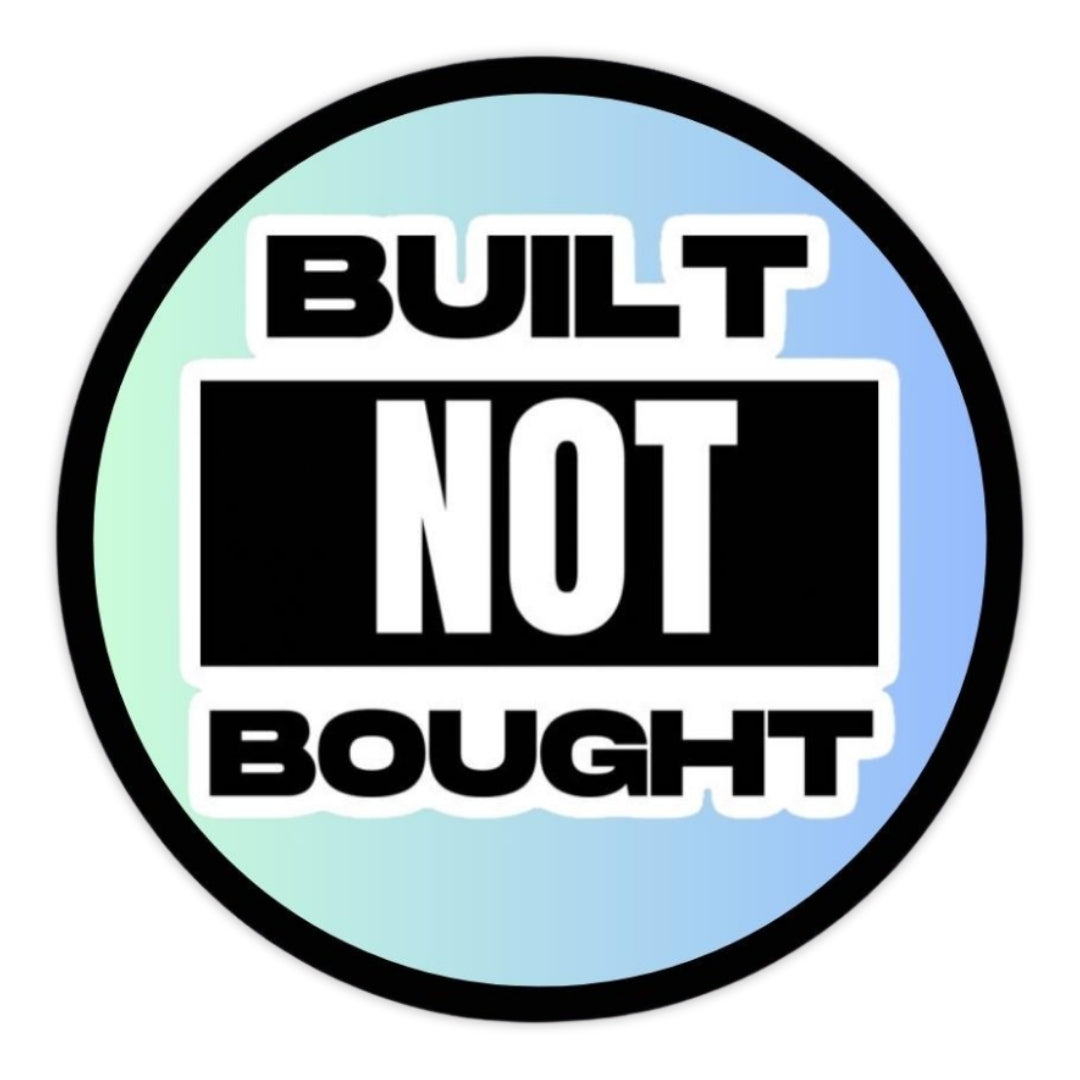 BUILT NOT BOUGHT