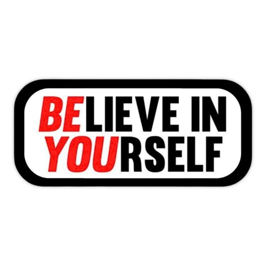 BELIEVE IN YOURSELF