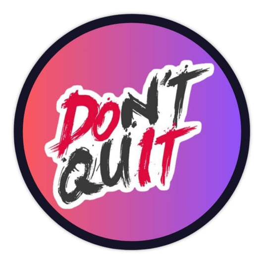 DON'T QUIT
